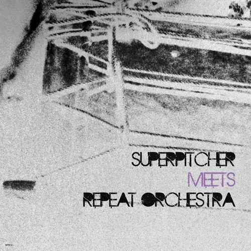 Superpitcher - Superpitcher Meets Repeat Orchestra [NT014]